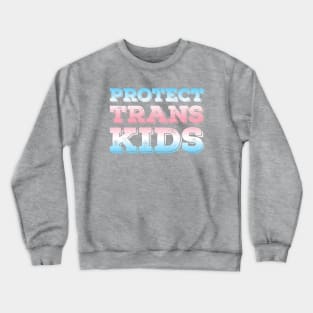 Protect Trans Kids Crewneck Sweatshirt